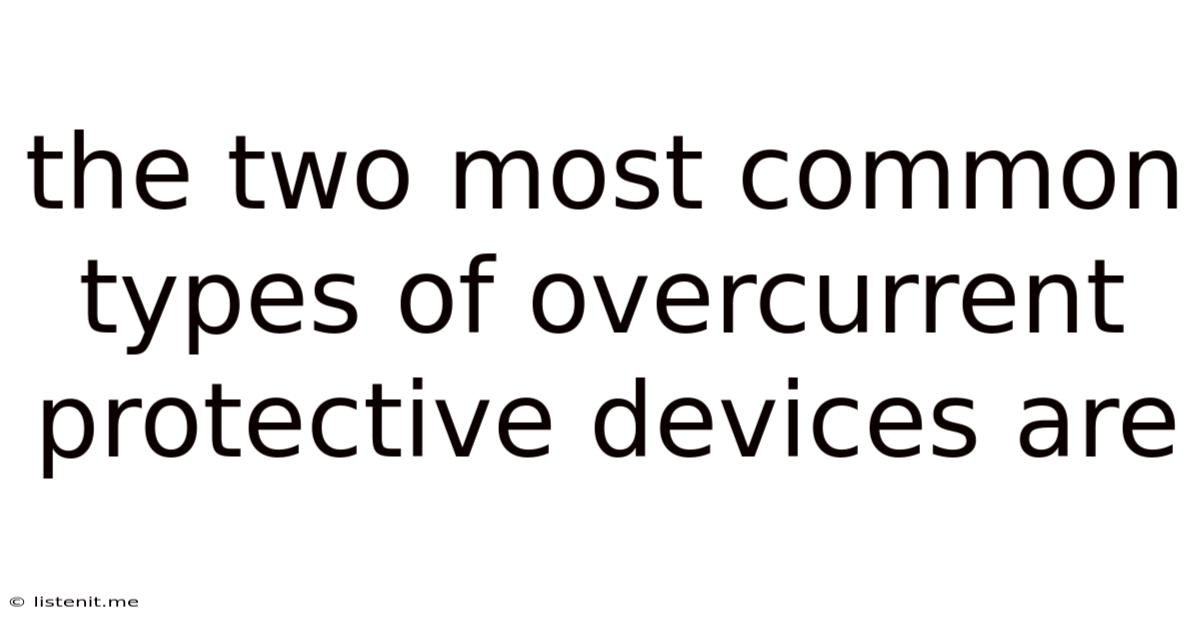 The Two Most Common Types Of Overcurrent Protective Devices Are