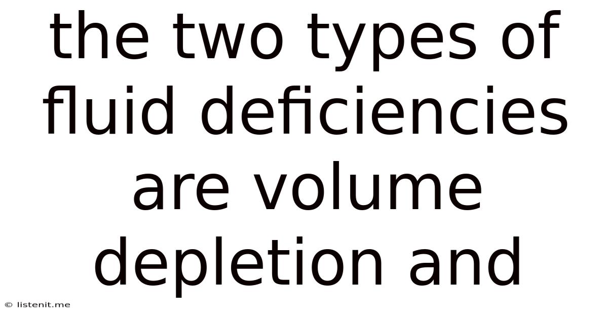 The Two Types Of Fluid Deficiencies Are Volume Depletion And