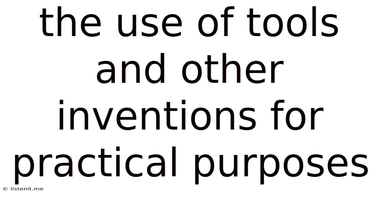 The Use Of Tools And Other Inventions For Practical Purposes