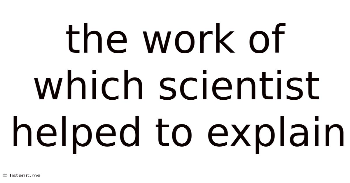 The Work Of Which Scientist Helped To Explain