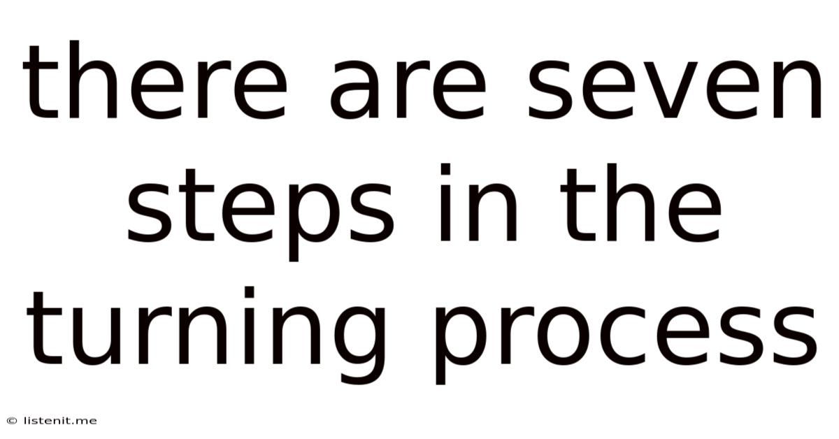 There Are Seven Steps In The Turning Process