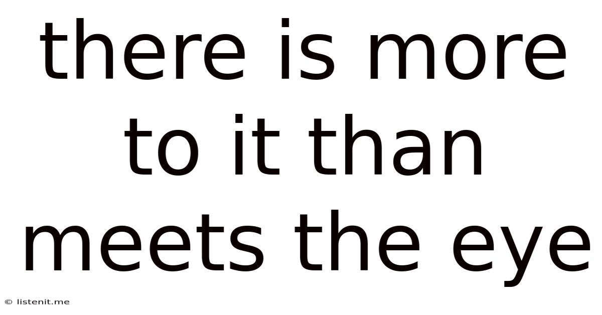 There Is More To It Than Meets The Eye