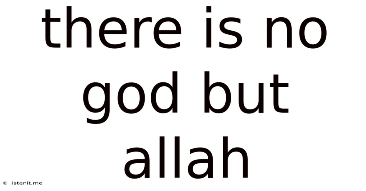 There Is No God But Allah