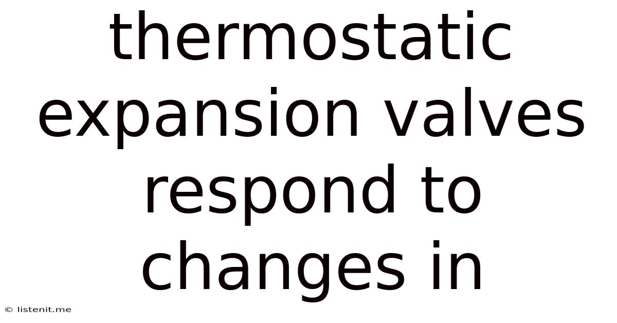 Thermostatic Expansion Valves Respond To Changes In
