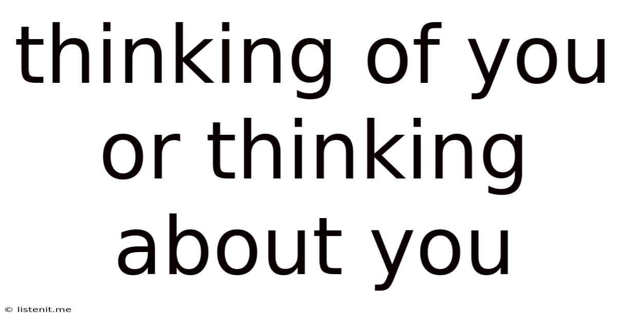 Thinking Of You Or Thinking About You