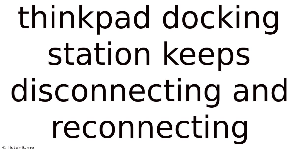 Thinkpad Docking Station Keeps Disconnecting And Reconnecting