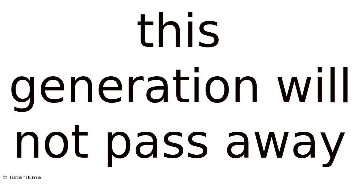 This Generation Will Not Pass Away