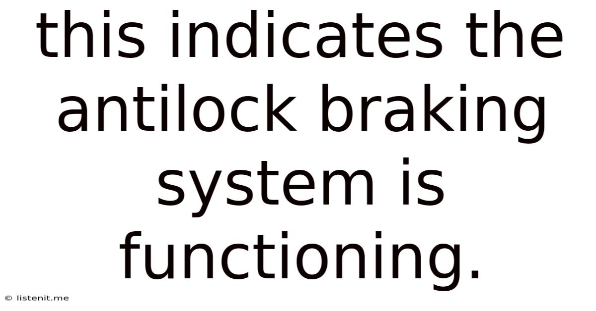 This Indicates The Antilock Braking System Is Functioning.