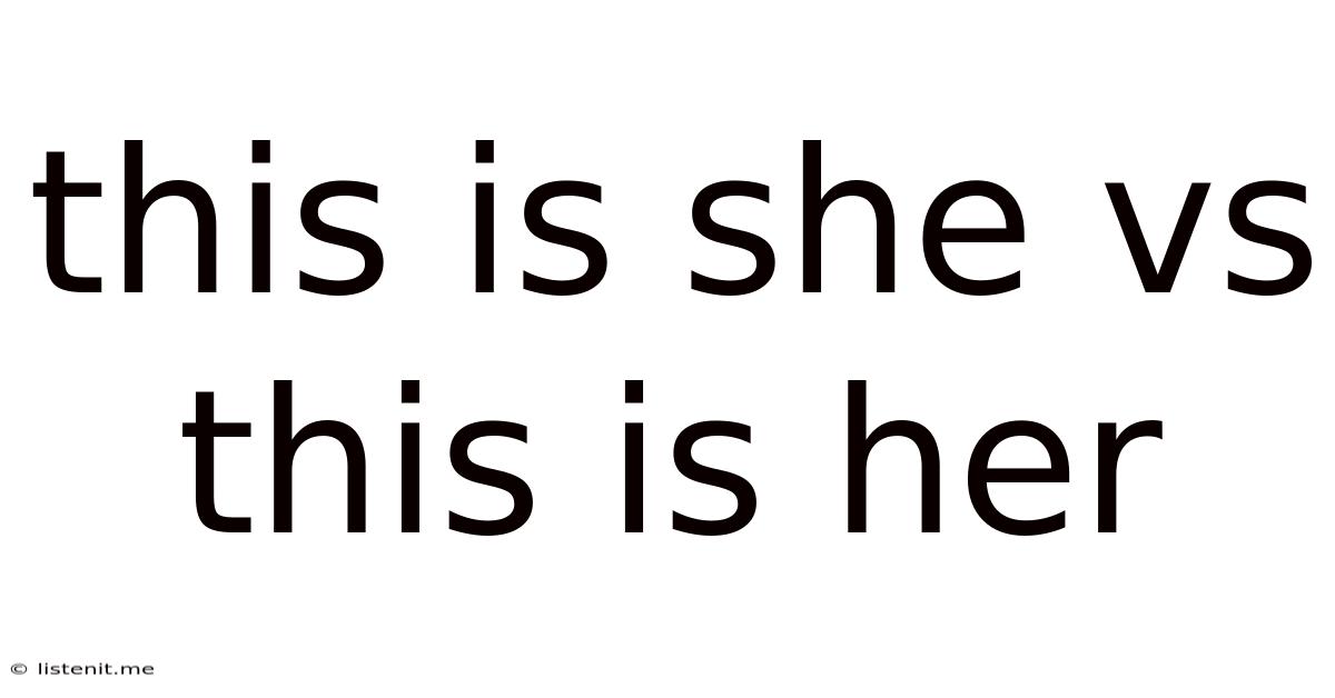 This Is She Vs This Is Her