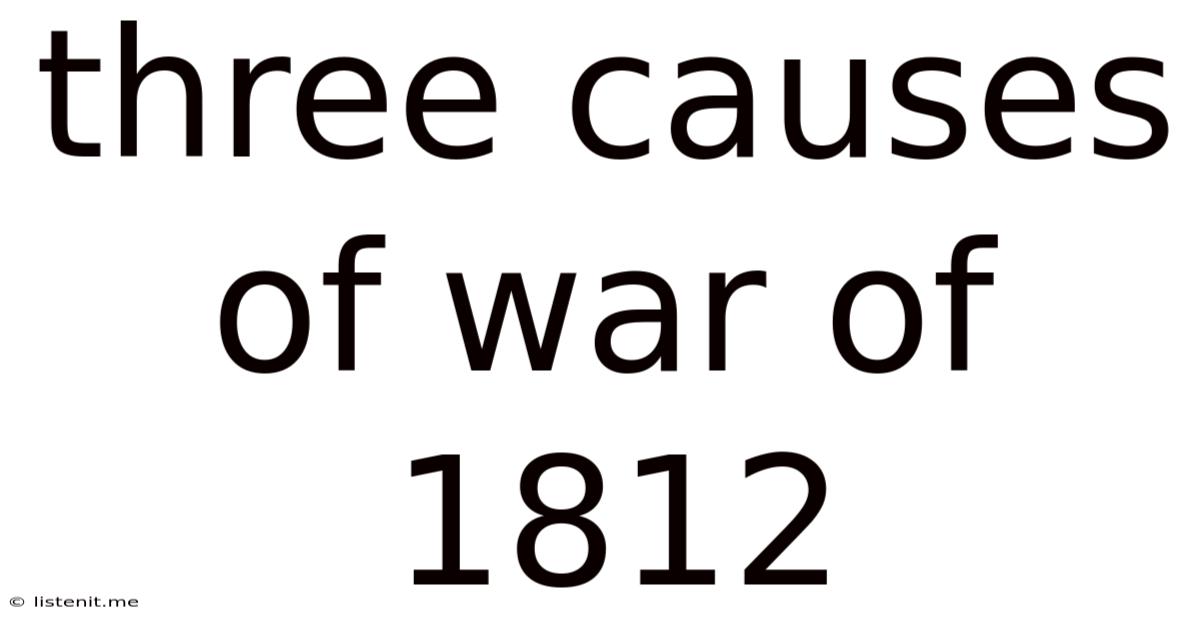 Three Causes Of War Of 1812