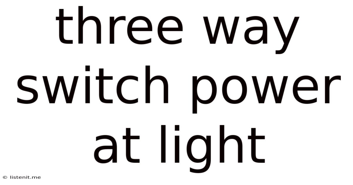 Three Way Switch Power At Light