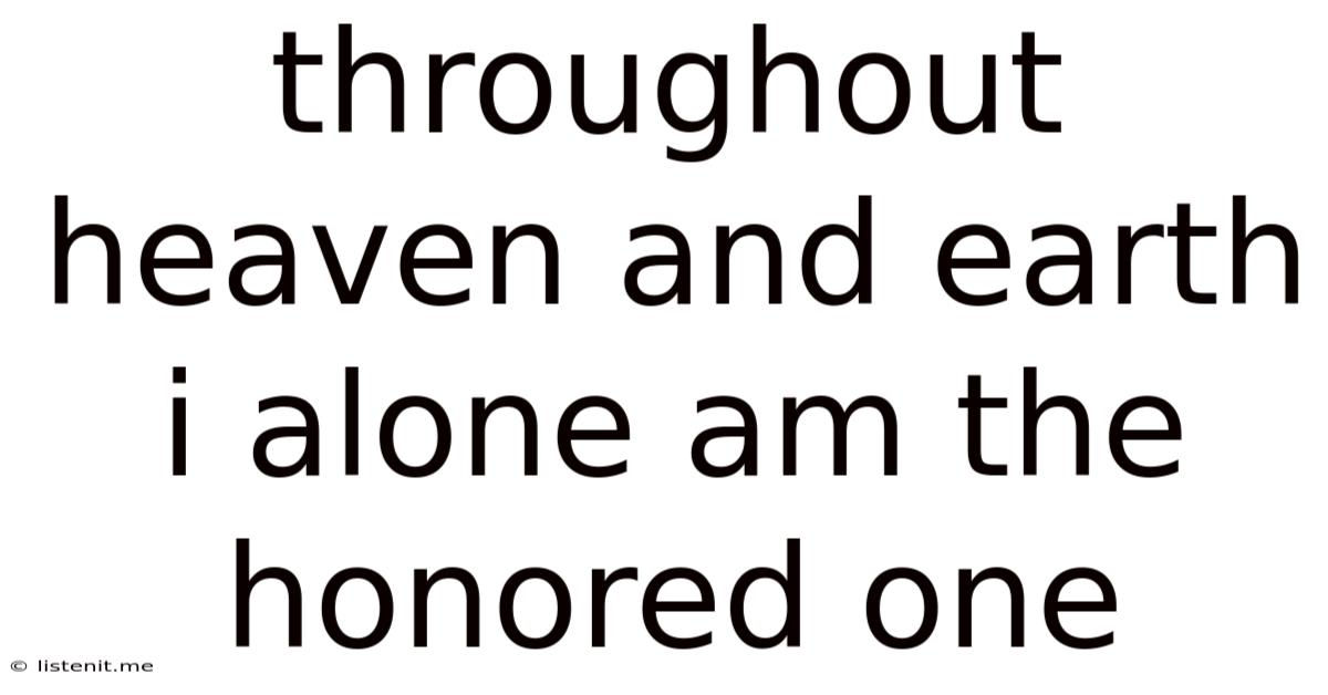 Throughout Heaven And Earth I Alone Am The Honored One