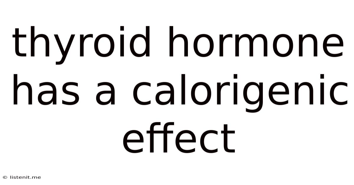 Thyroid Hormone Has A Calorigenic Effect