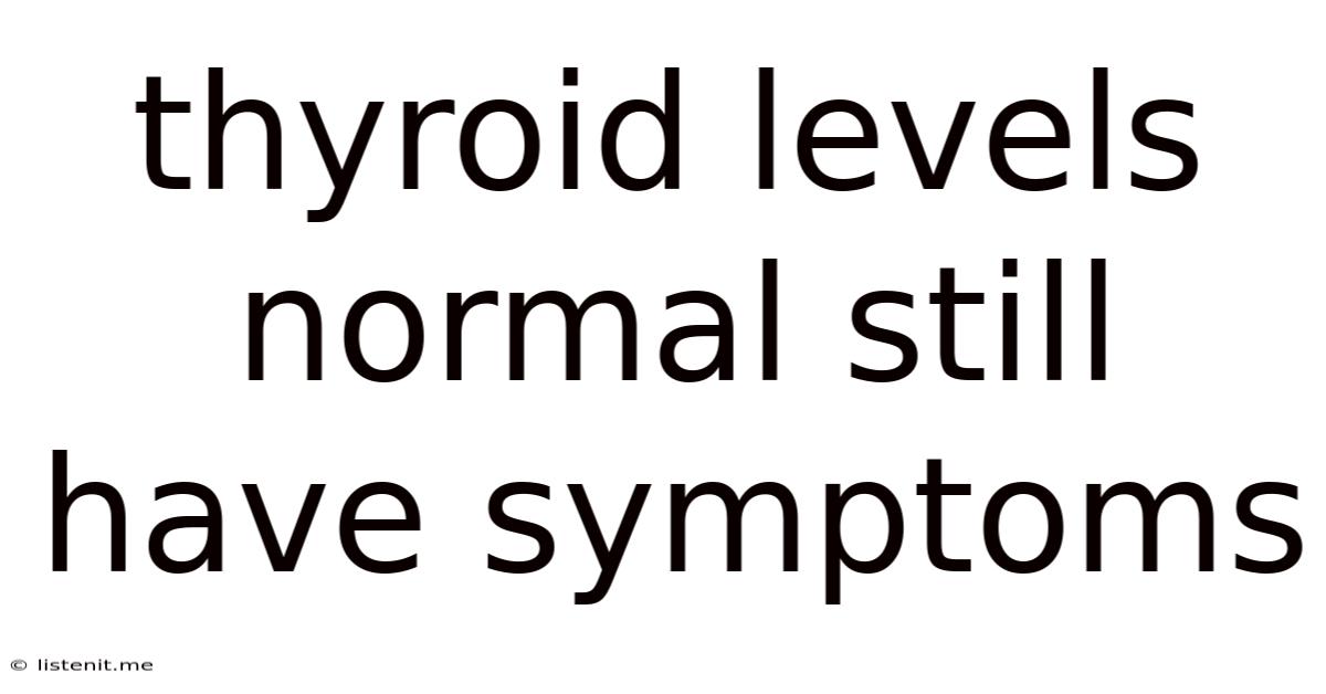 Thyroid Levels Normal Still Have Symptoms