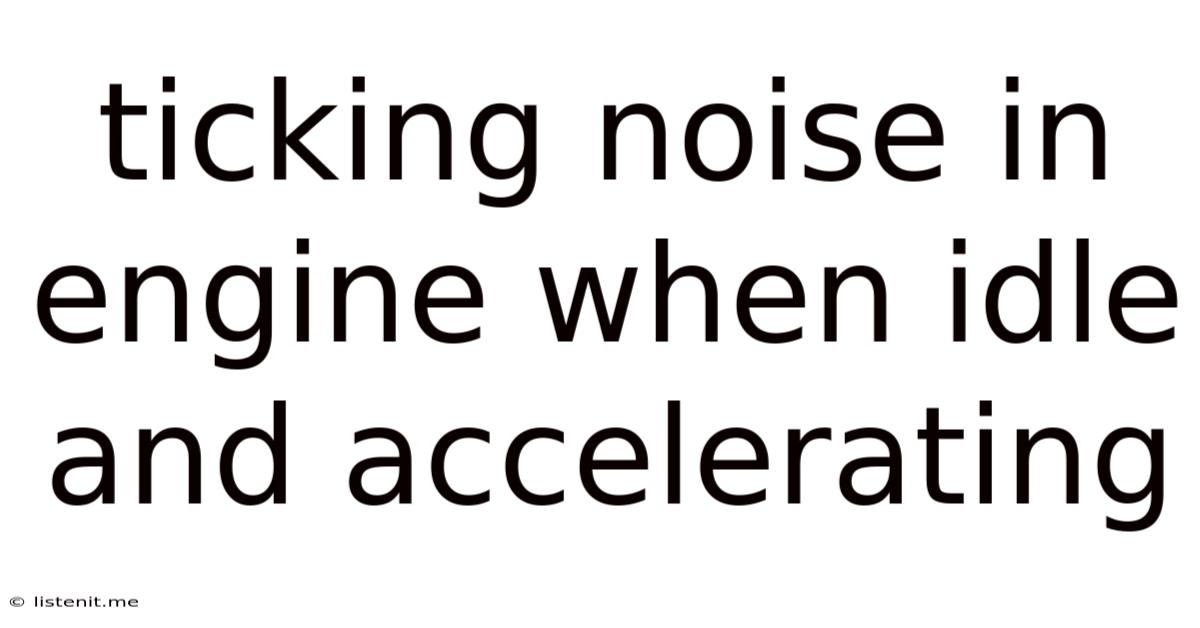 Ticking Noise In Engine When Idle And Accelerating