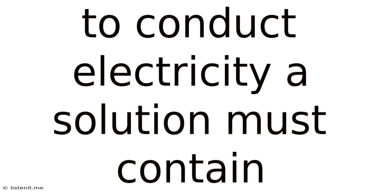 To Conduct Electricity A Solution Must Contain