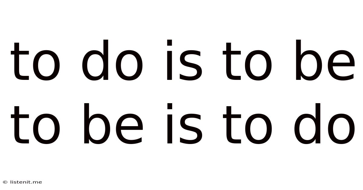 To Do Is To Be To Be Is To Do