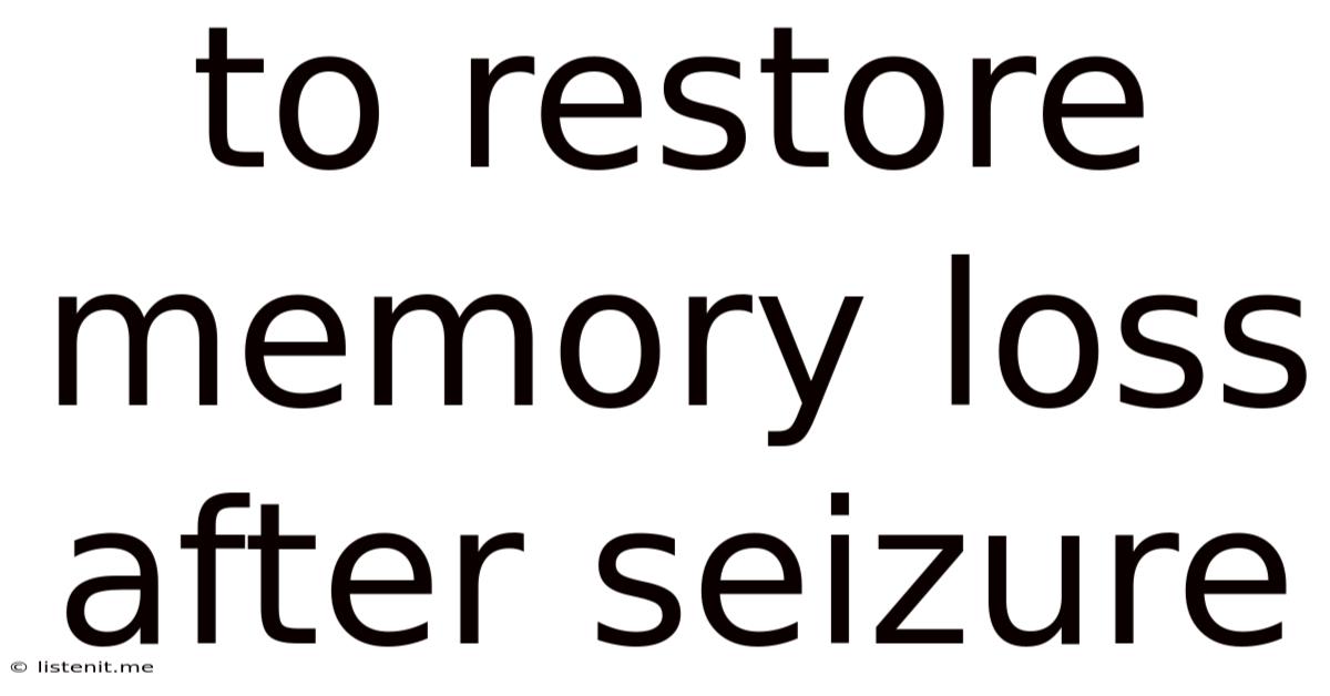 To Restore Memory Loss After Seizure