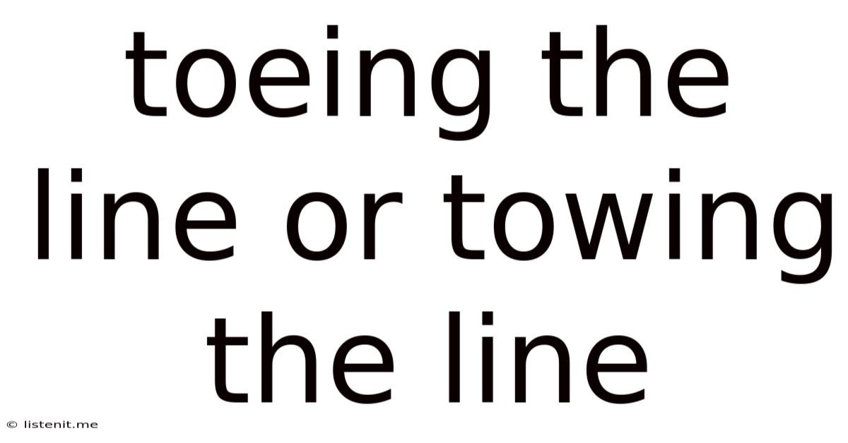 Toeing The Line Or Towing The Line