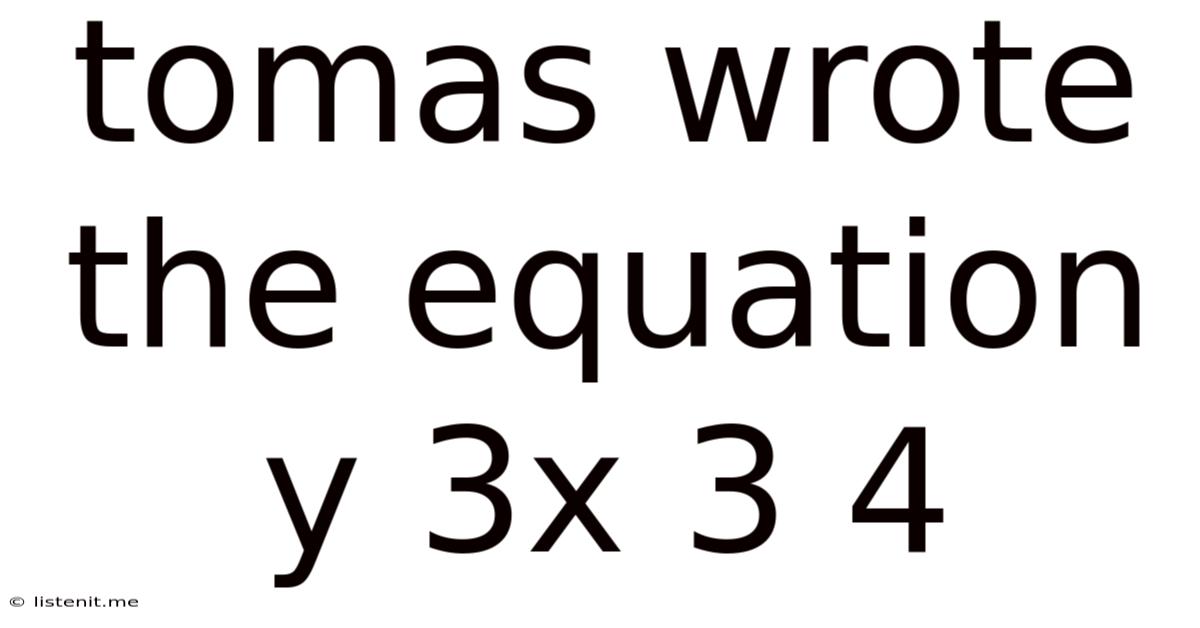 Tomas Wrote The Equation Y 3x 3 4