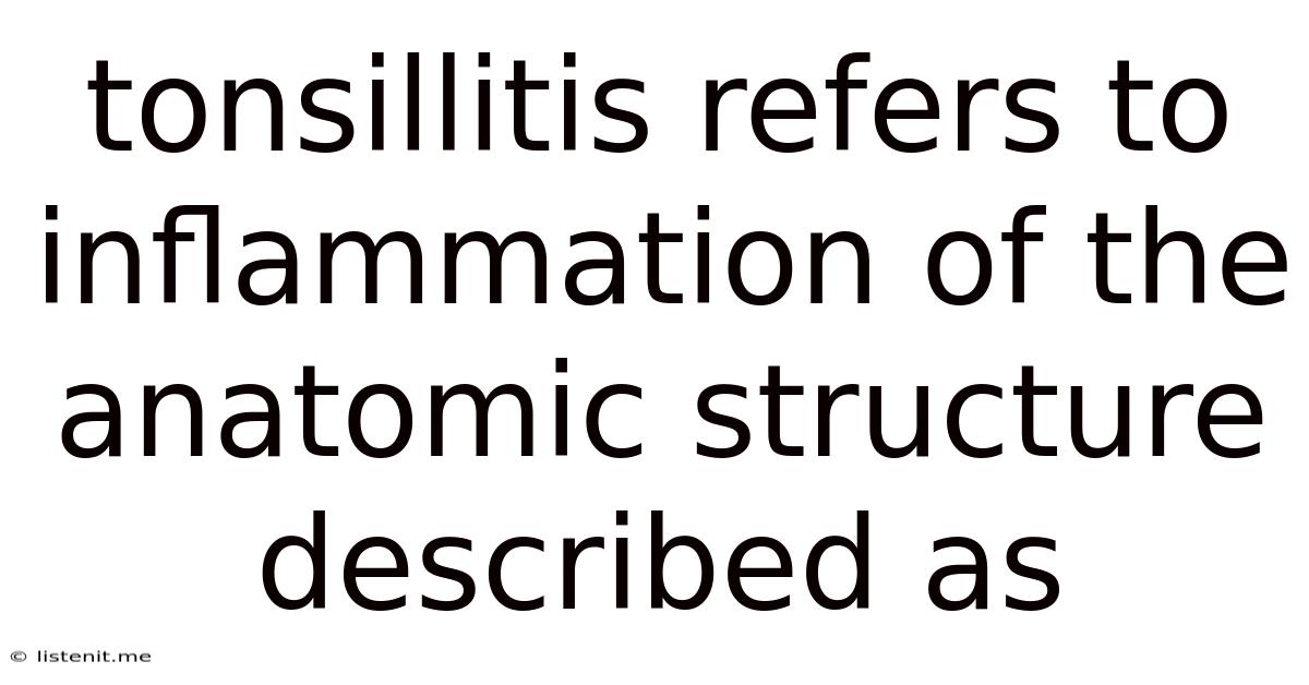 Tonsillitis Refers To Inflammation Of The Anatomic Structure Described As