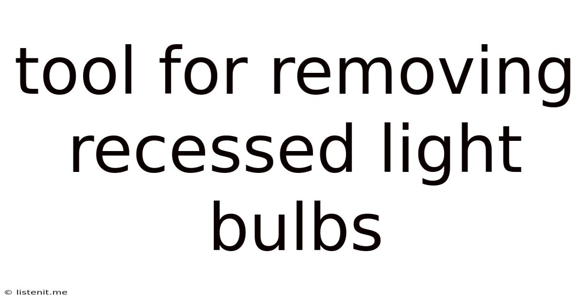 Tool For Removing Recessed Light Bulbs