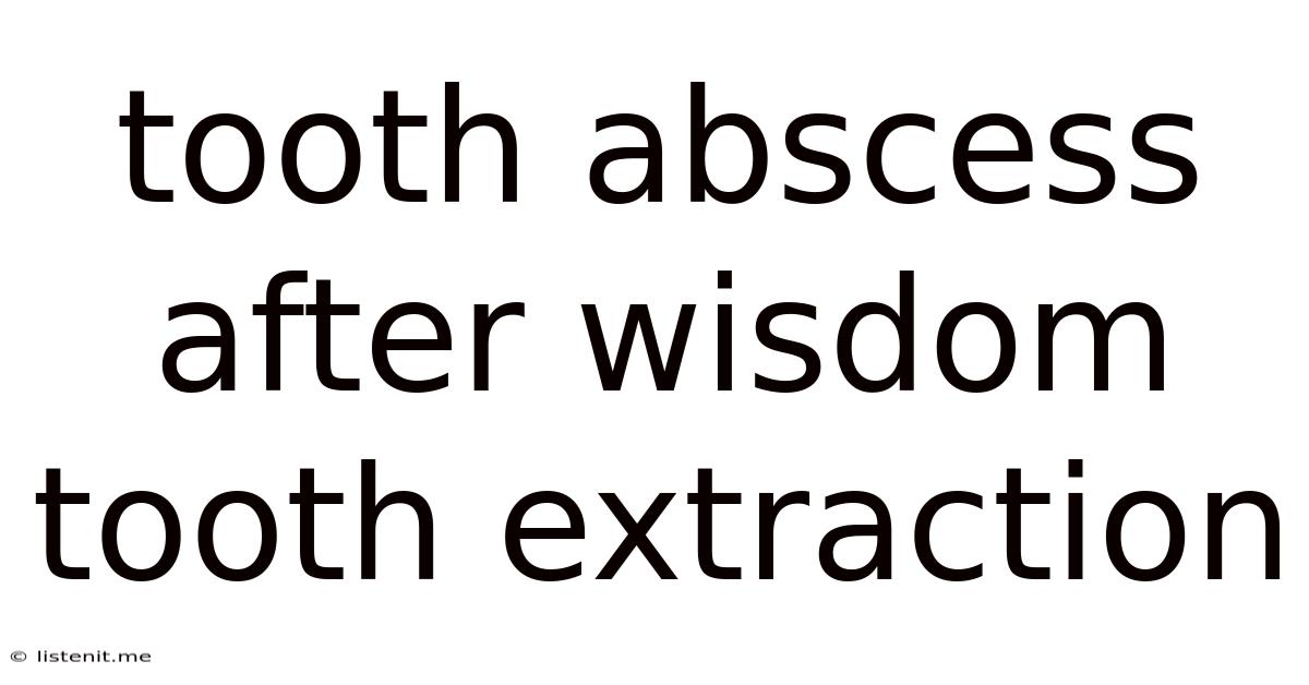 Tooth Abscess After Wisdom Tooth Extraction