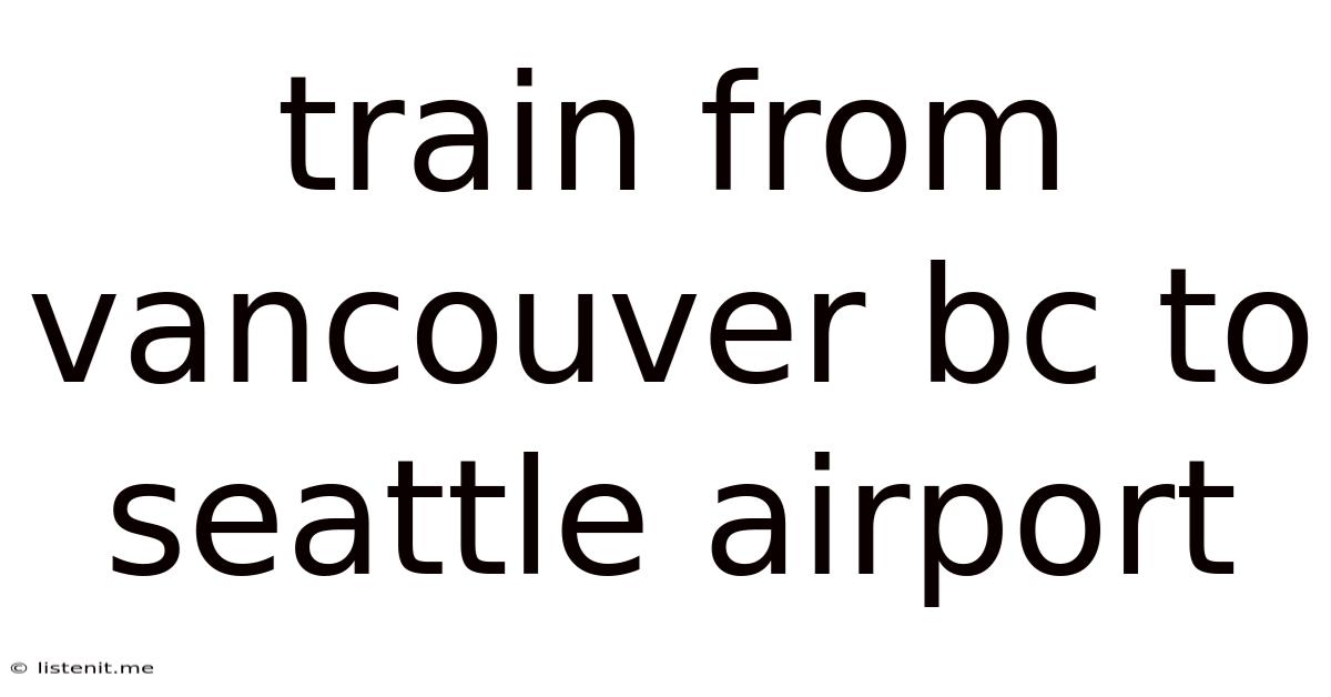 Train From Vancouver Bc To Seattle Airport