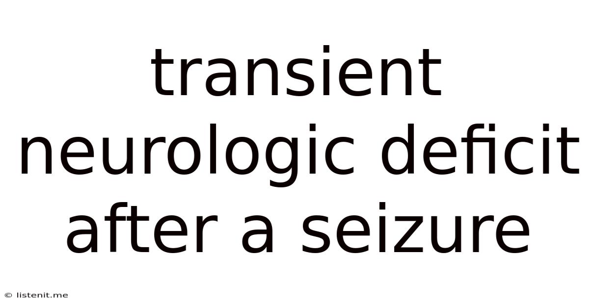 Transient Neurologic Deficit After A Seizure