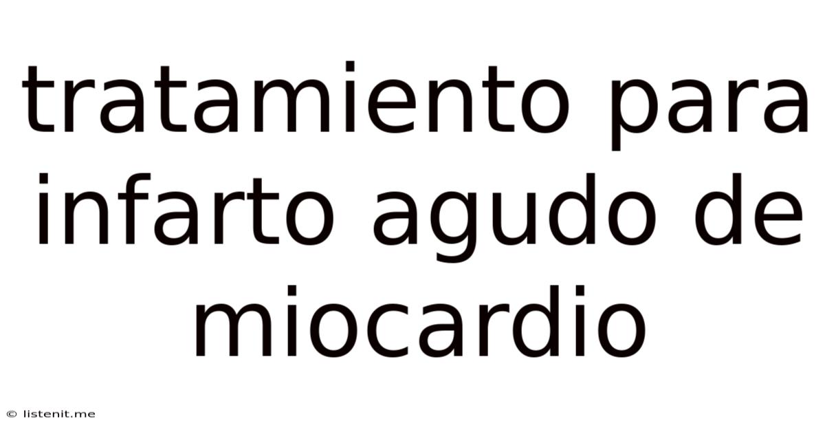 Tratamiento Para Infarto Agudo De Miocardio