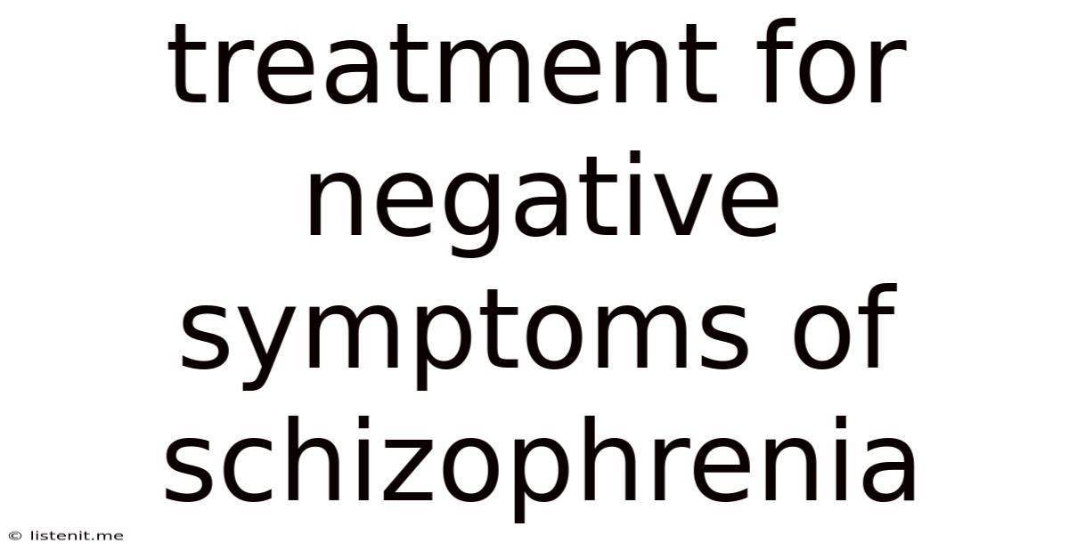Treatment For Negative Symptoms Of Schizophrenia