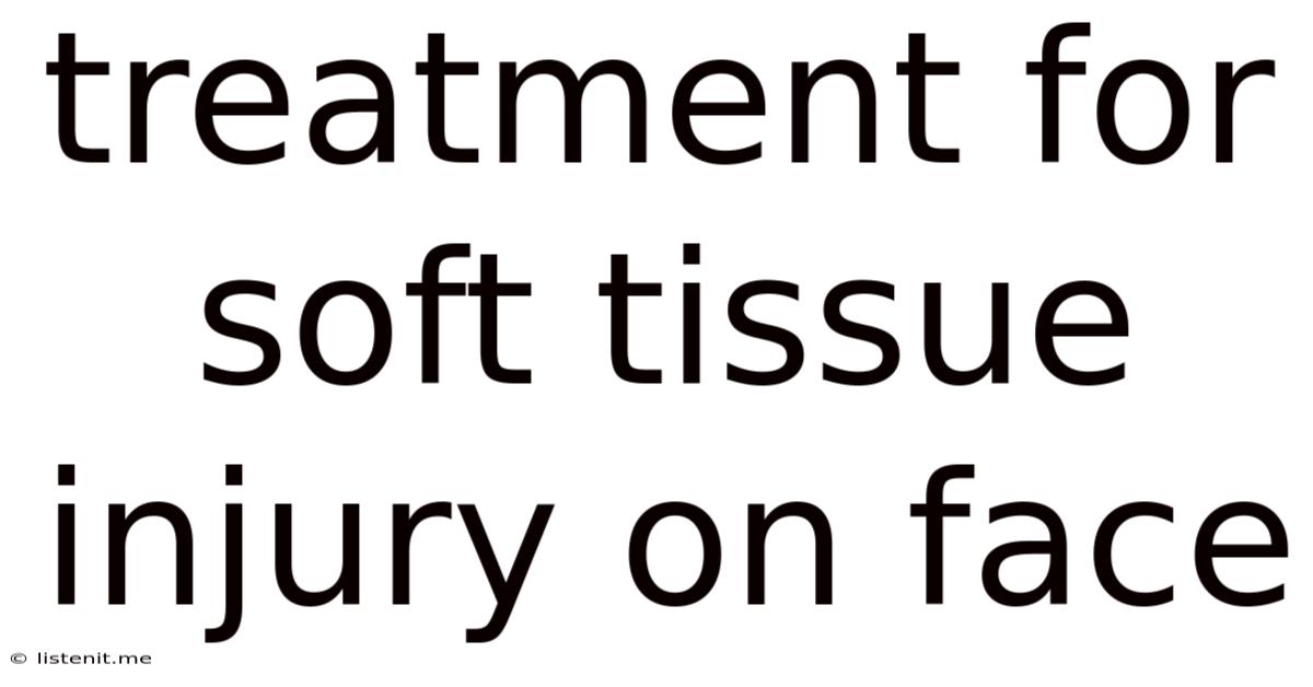 Treatment For Soft Tissue Injury On Face