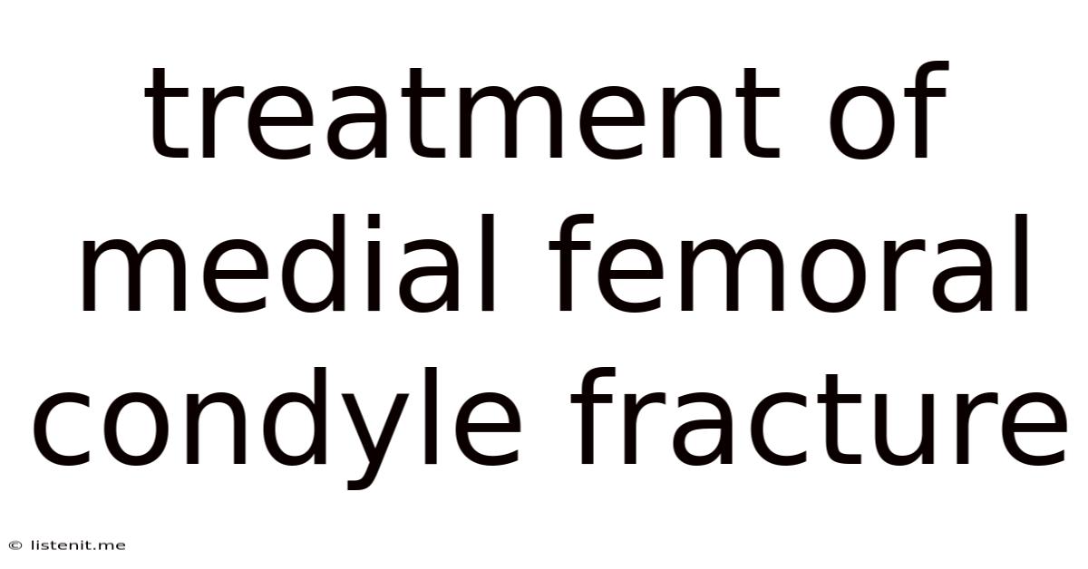 Treatment Of Medial Femoral Condyle Fracture