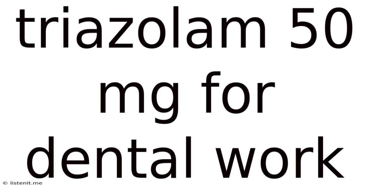 Triazolam 50 Mg For Dental Work