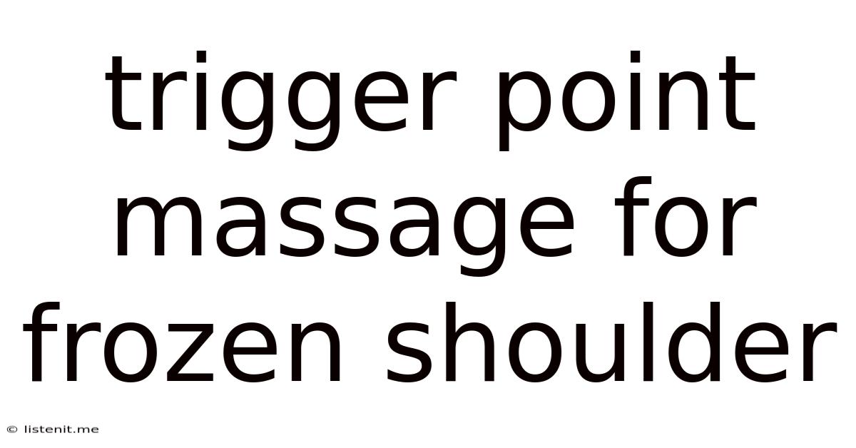 Trigger Point Massage For Frozen Shoulder
