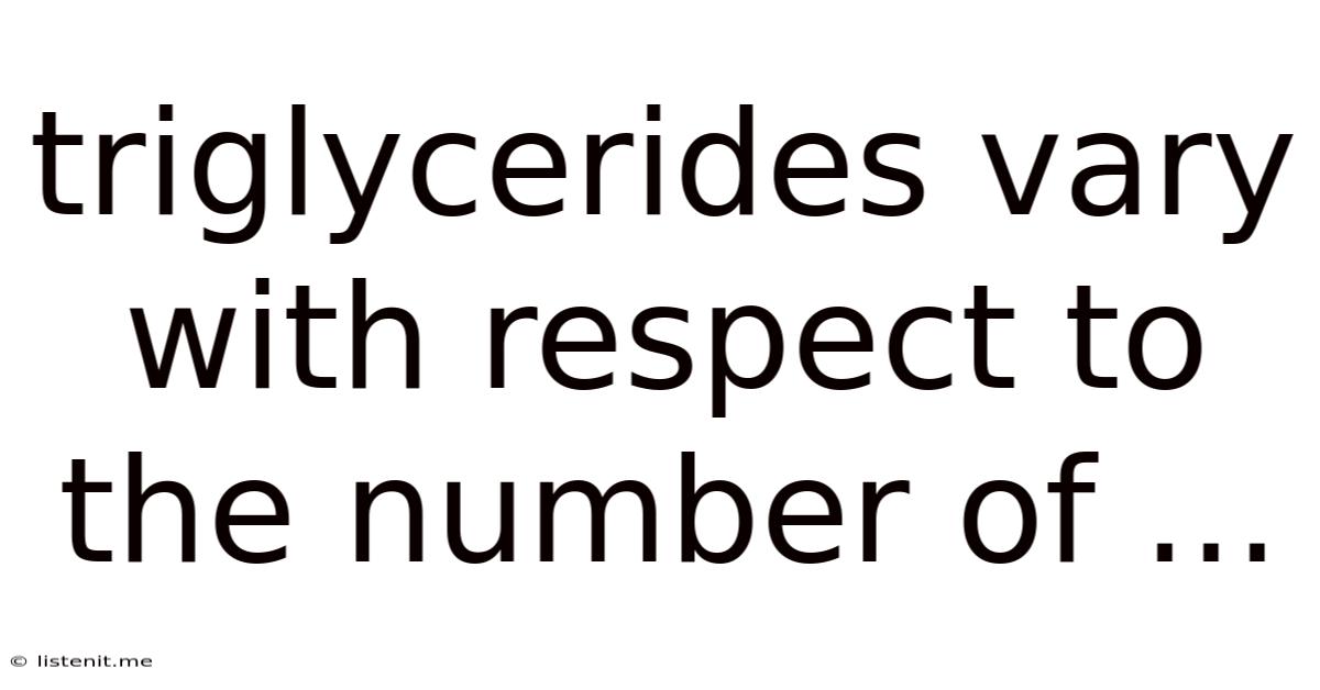 Triglycerides Vary With Respect To The Number Of ...