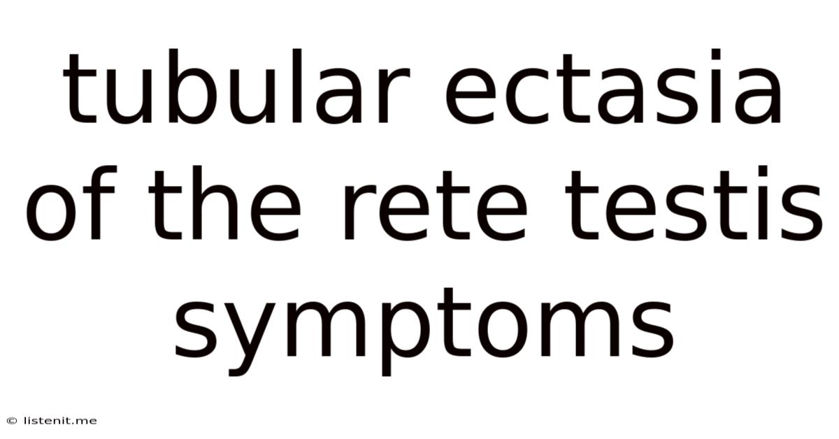 Tubular Ectasia Of The Rete Testis Symptoms