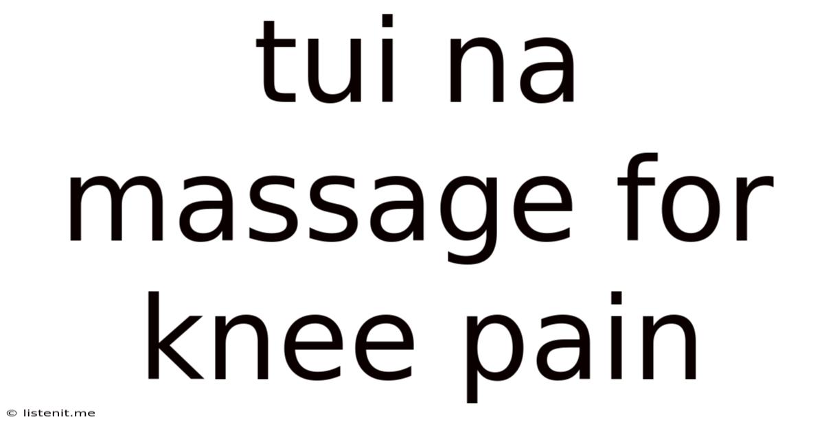 Tui Na Massage For Knee Pain