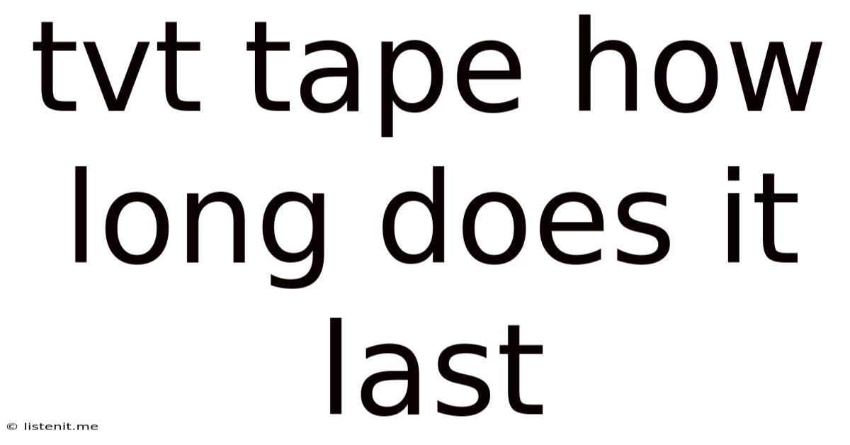 Tvt Tape How Long Does It Last