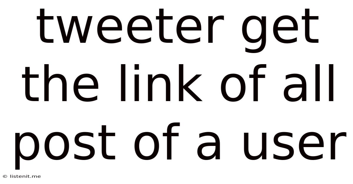 Tweeter Get The Link Of All Post Of A User