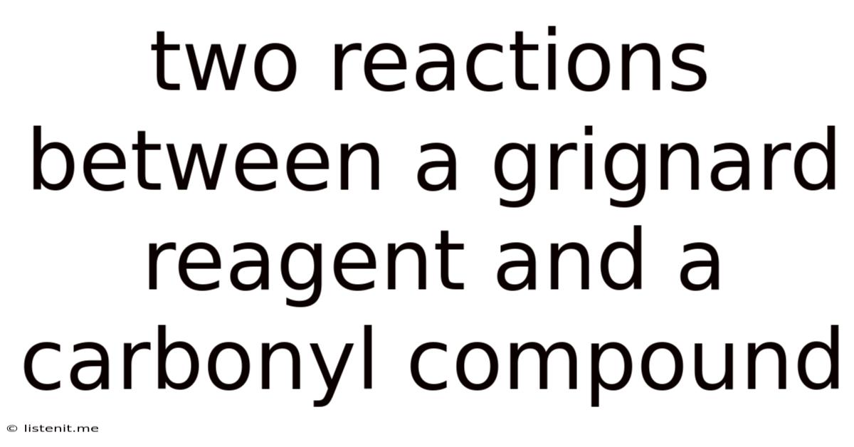 Two Reactions Between A Grignard Reagent And A Carbonyl Compound