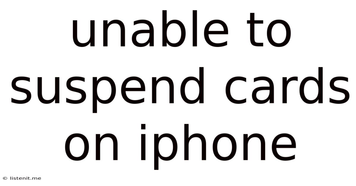 Unable To Suspend Cards On Iphone