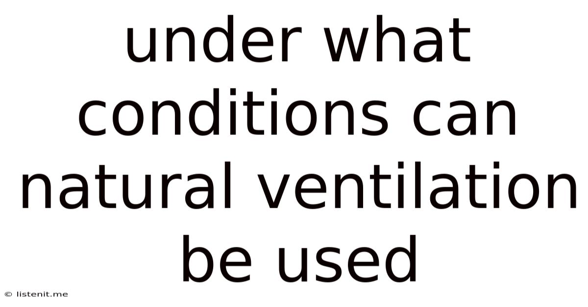 Under What Conditions Can Natural Ventilation Be Used