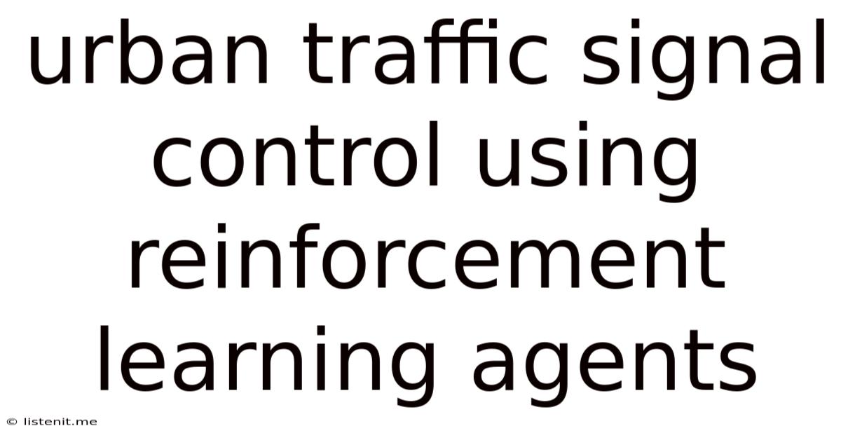Urban Traffic Signal Control Using Reinforcement Learning Agents
