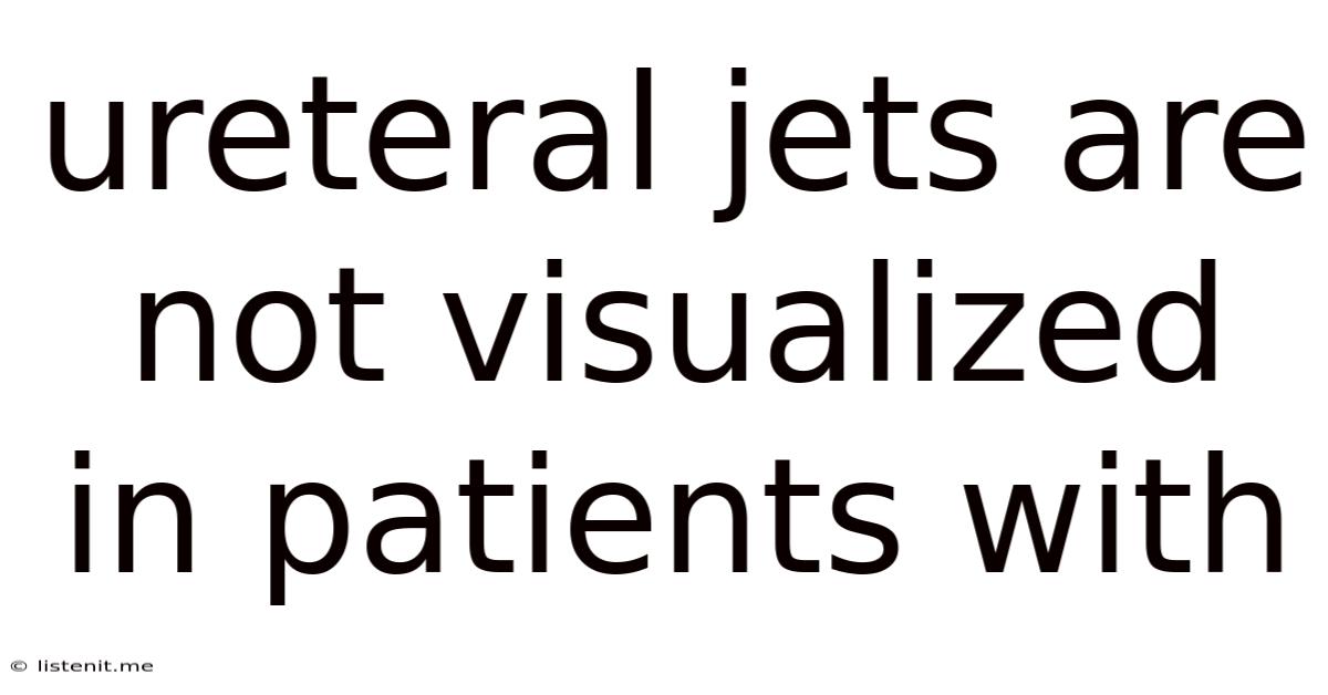 Ureteral Jets Are Not Visualized In Patients With