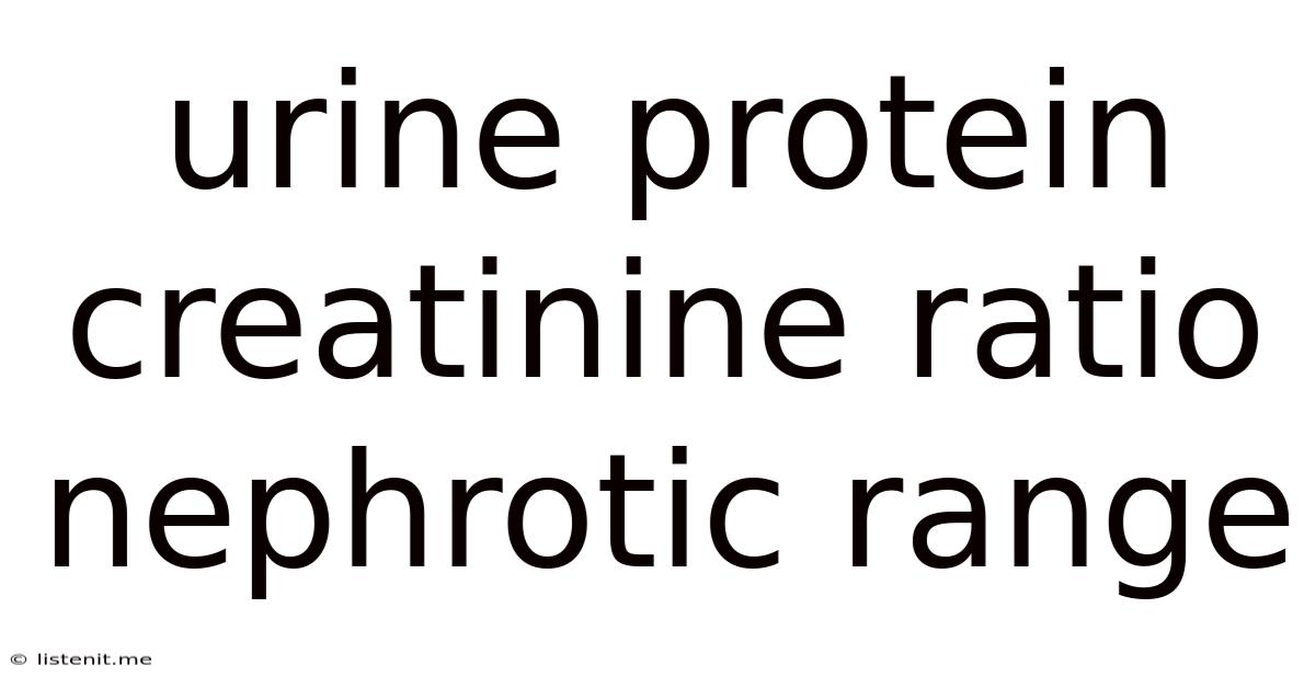 Urine Protein Creatinine Ratio Nephrotic Range