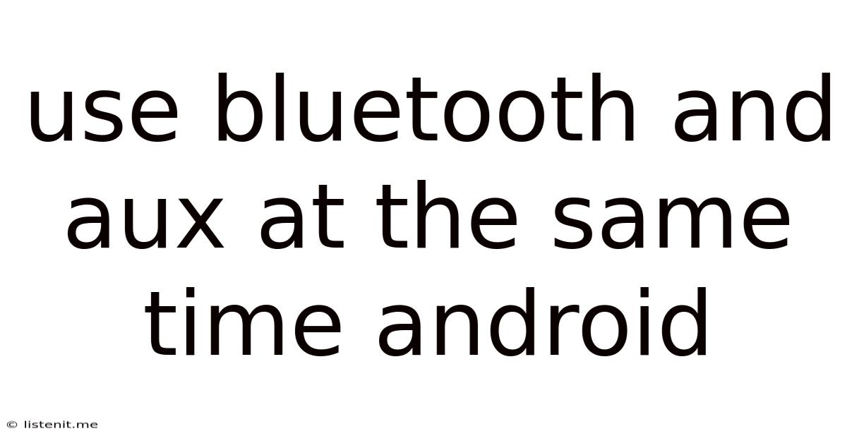 Use Bluetooth And Aux At The Same Time Android
