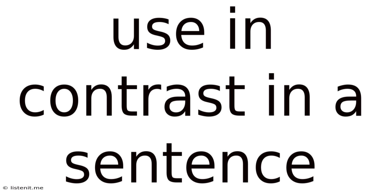 Use In Contrast In A Sentence
