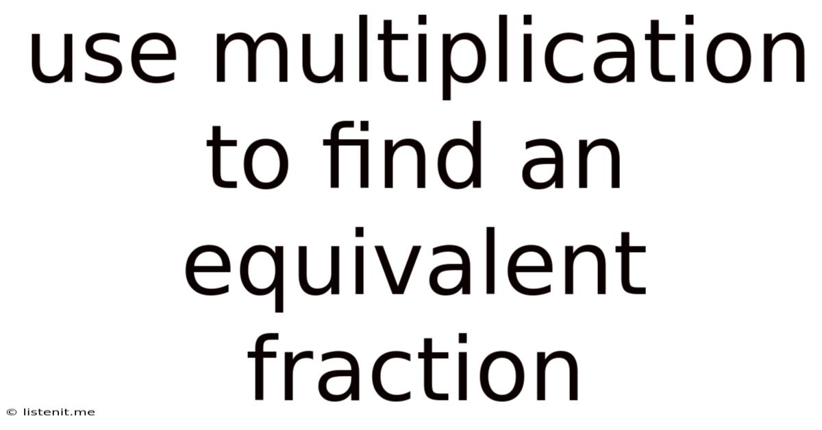 Use Multiplication To Find An Equivalent Fraction