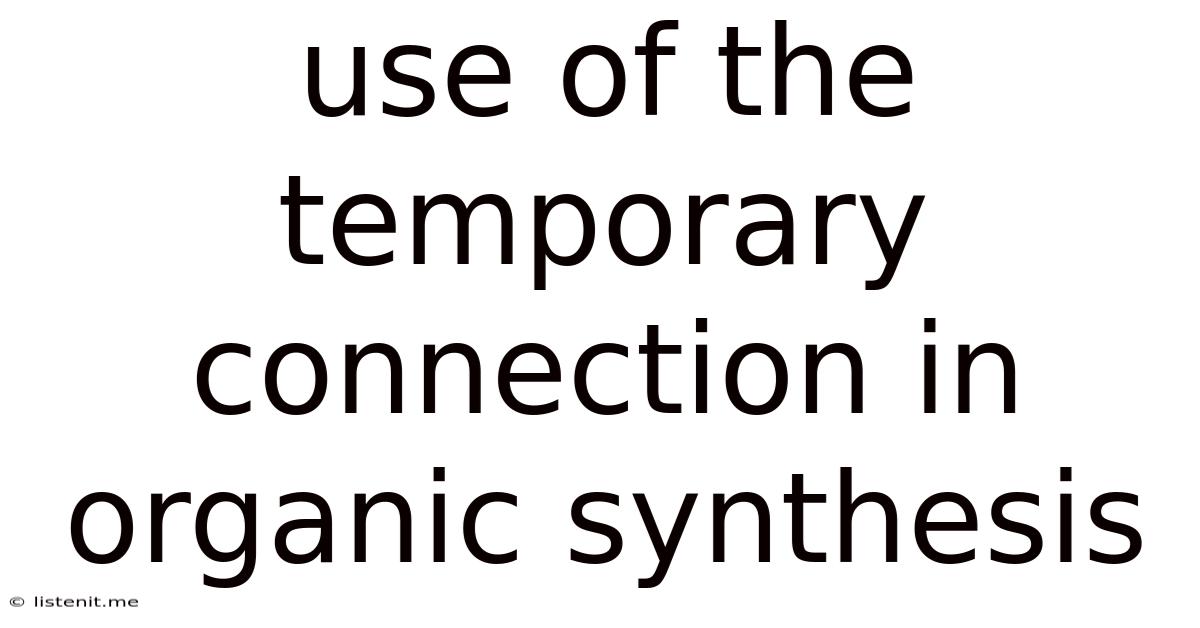 Use Of The Temporary Connection In Organic Synthesis